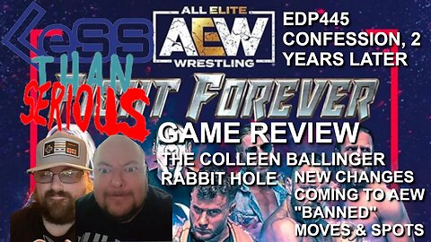 LTS 71 AEW Fight Forever Game Review & "Banned" Moves On TV, EDP445 Apology, Collen Ballinger Update