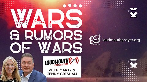 Prayer | WARS & RUMORS OF WARS - Having Faith For Tomorrow - Marty & Jenny Grisham - Loudmouth Prayer