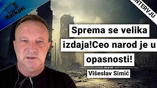 Višeslav Simić-Sprema se velika izdaja!Ceo narod je u opasnosti!