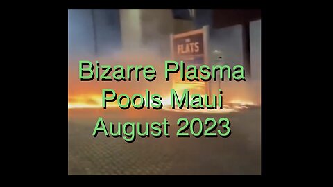 MAUI AUGUST 2023 Bizarre Plasma Pools