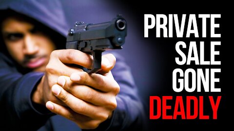 A Private Firearm Sale Turns Deadly