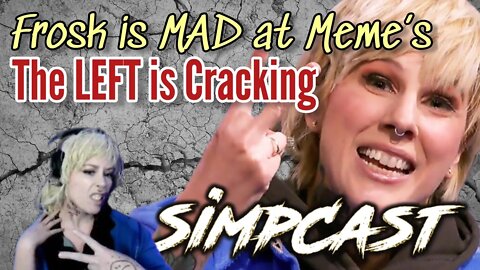 Frosk Calls for Censorship! The Left is CRACKING! DANGEROUS Meme's! SimpCast! Sad Pro Choice Rally