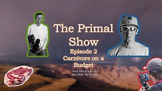 How to Eat Carnivore on a Budget - The Primal Show with Mike McKnight and Derrick Lytle Episode 2
