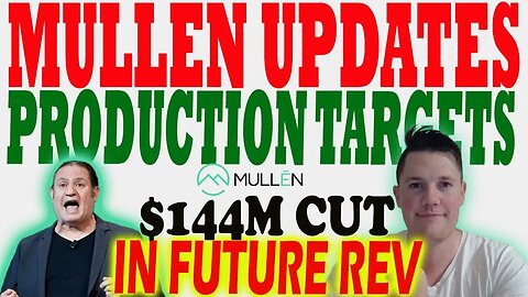 Mullen Provides 2023/24 Production Targets │ Mullen Cuts Future Revenue by $144M ⚠️ Must Watch Video