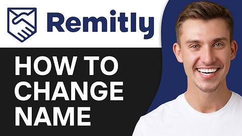 HOW TO CHANGE NAME ON REMITLY