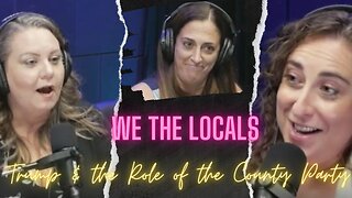 We the Locals Clips - Trump and the Role of the County Party