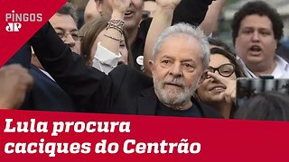 Lula procura os caciques do Centrão