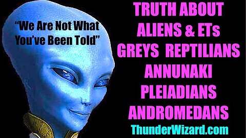 TRUTH ABOUT ETs, ALIENS, ANNUNAKI, GREYS, REPTILIANS, PLEIADIANS, ANDROMEDANS - CE5