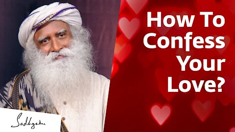 How Do You Tell A Girl You Love Her? Sadhguru Answers