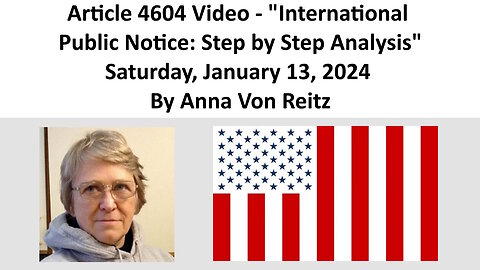 Article 4604 Video - International Public Notice: Step by Step Analysis By Anna Von Reitz