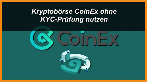 Kryptobörse CoinEx ohne KYC-Prüfung für Krypto-Kauf nutzen