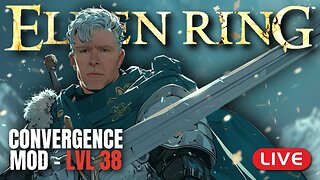 🔴LIVE - Elden Ring CONVERGENCE Mod - LVL 38