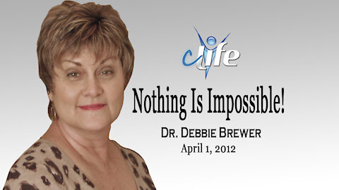 "Nothing Is Impossible!" Debbie Brewer April 1, 2012