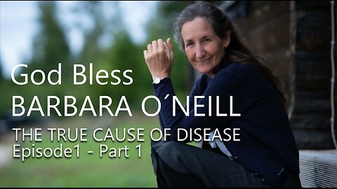 BARBARA O´NEILL - THE TRUE CAUSE OF DISEASE - Episode 1 - Part 1