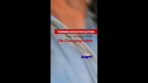 Turning Dissatisfaction Into Success With Life-Changing Habits