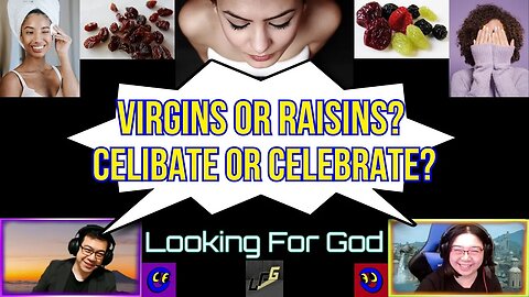 Virgins or Raisins? Celibate or Celebrate?