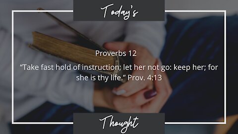 Today's Thought: Proverbs 12 "Take Hold of Wisdom"