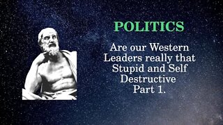 Politics Are our Western Leaders really that stupid and self destructive Part 1