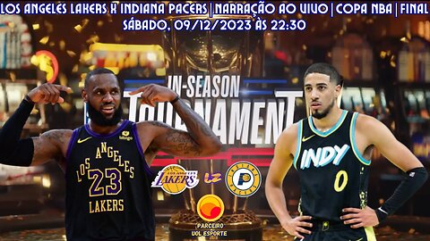 LOS ANGELES LAKERS X INDIANA PACERS (NARRAÇÃO AO VIVO) | COPA NBA | FINAL 2023/24