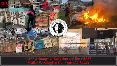 CHAZ 2 Dumpster Boogaloo and the YHAZ? Seattle Washington Is an Open Air Sewer Overrun With Antifa