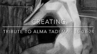 Creating Tribute to Alma Tadema – 16-03-24