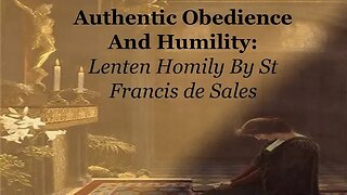 Authentic Obedience And Humility: Lenten Homily By St Francis de Sales