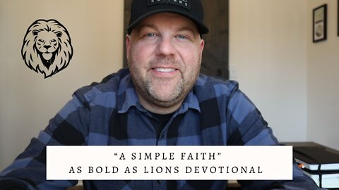 A Simple Faith | AS BOLD AS LIONS DEVOTIONAL | April 1, 2022