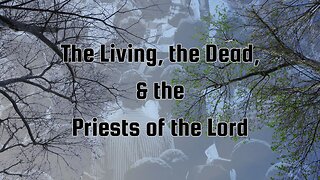 Throwback Tuesday - The Living, the Dead, & the Priests of the Lord