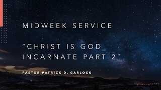 Mid-Week Message: "Christ is God Incarnate Part 2"