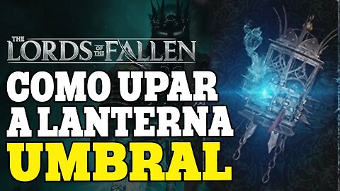 LORDS OF THE FALLEN - COMO UPAR A LANTERNA UMBRAL | Localização Formão Antidiluviano