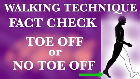 How to Walk Properly Fact Check-Toe Off or No Toe Off