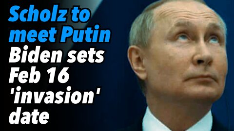 Scholz to meet Putin. Biden sets Feb 16 'invasion' date