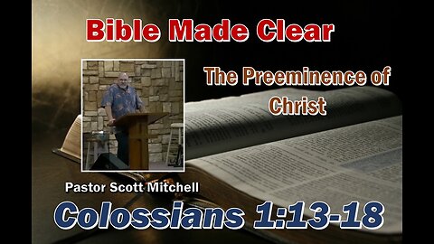 The Preeminence of Christ, Col. 1:13-18, Scott Mitchell