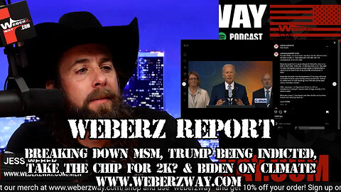 WEBERZ REPORT -BREAKING DOWN MSM, TRUMP BEING INDICTED, TAKE THE CHIP FOR 2K? BIDEN ON CLIMATE!