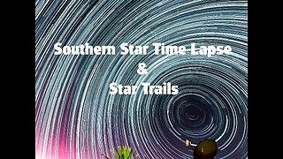 Southern Star Time Lapse and Star Trails (February 20-2023)