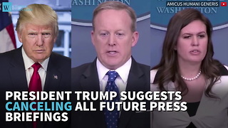 President Trump Suggests Canceling All Future Press Briefings