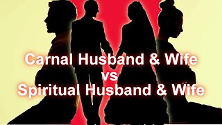 Carnal Husband & Wife vs Spiritual Husband & Wife: Marriage Series