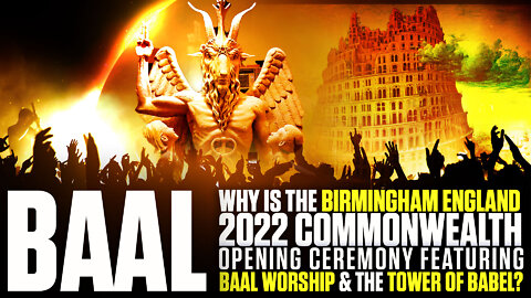 Baal | Why Is The Birmingham England 2022 Commonwealth Opening Ceremony Featuring Baal Worship and the Tower of Babel?