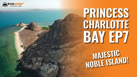 Ep. 7 Spectacular Noble Island - Princess Charlotte Bay Trip