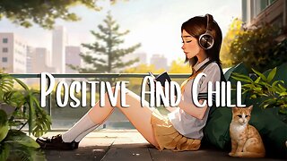 Chill Music Playlist 🍀 A playlist that makes you feel positive when you listen to it ~ morning songs