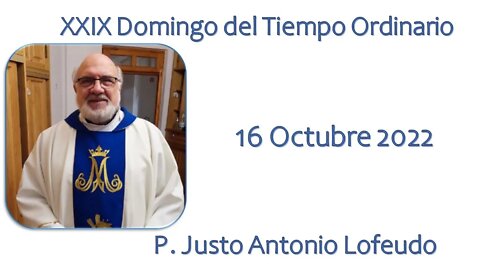 Vigésimo noveno domingo del tiempo ordinario, P. Justo Antonio Lofeudo. (16.10.2022)