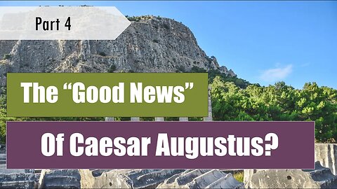 "Good News" of Caesar Augusts? Exploring the Imperial Cult - the Good News (pt. 4)
