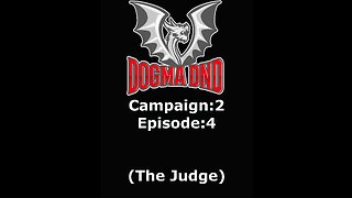 Dogma DnD Campaign 2 Ep: 4 (The Judge)