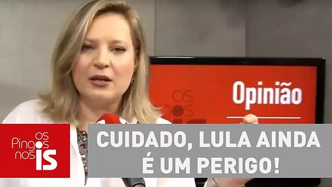 Joice: Cuidado, Lula ainda é um perigo! #EsquerdaNuncaMais