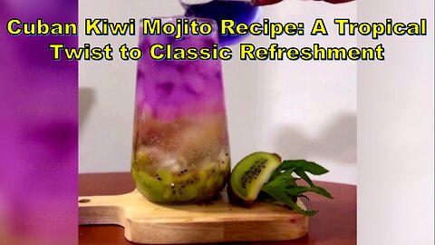 Cuban Kiwi Mojito Recipe: A Tropical Twist to Classic Refreshment #KiwiMojito #SummerDrinks
