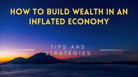 41 - How to Build Wealth in an Inflated Economy - Tips and Strategies