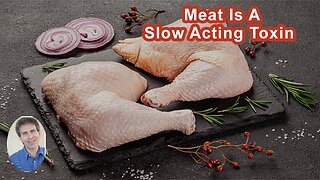 Meat Is Effectively A Slow Acting Toxin Likely To Make You Sick Or Kill You Over Time