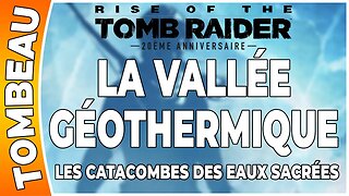 Rise of the Tomb Raider - LA VALLÉE GÉOTHERMIQUE - Tombeau- LES CATACOMBES DES EAUX SACRÉES [FR PS4]