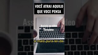 VOCÊ ATRAI AQUILO QUE VOCÊ PENSA