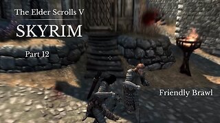 The Elder Scrolls V Skyrim Part 12 - Friendly Brawl
